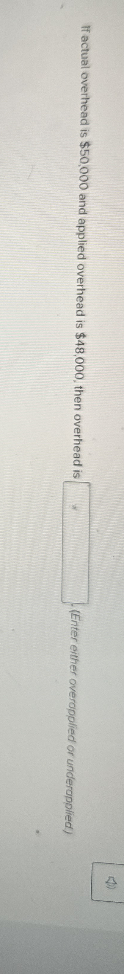 If actual overhead is $ 5 0 , 0 0 0 and applied