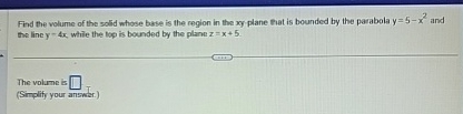 Find the volume of the solid whose base is the