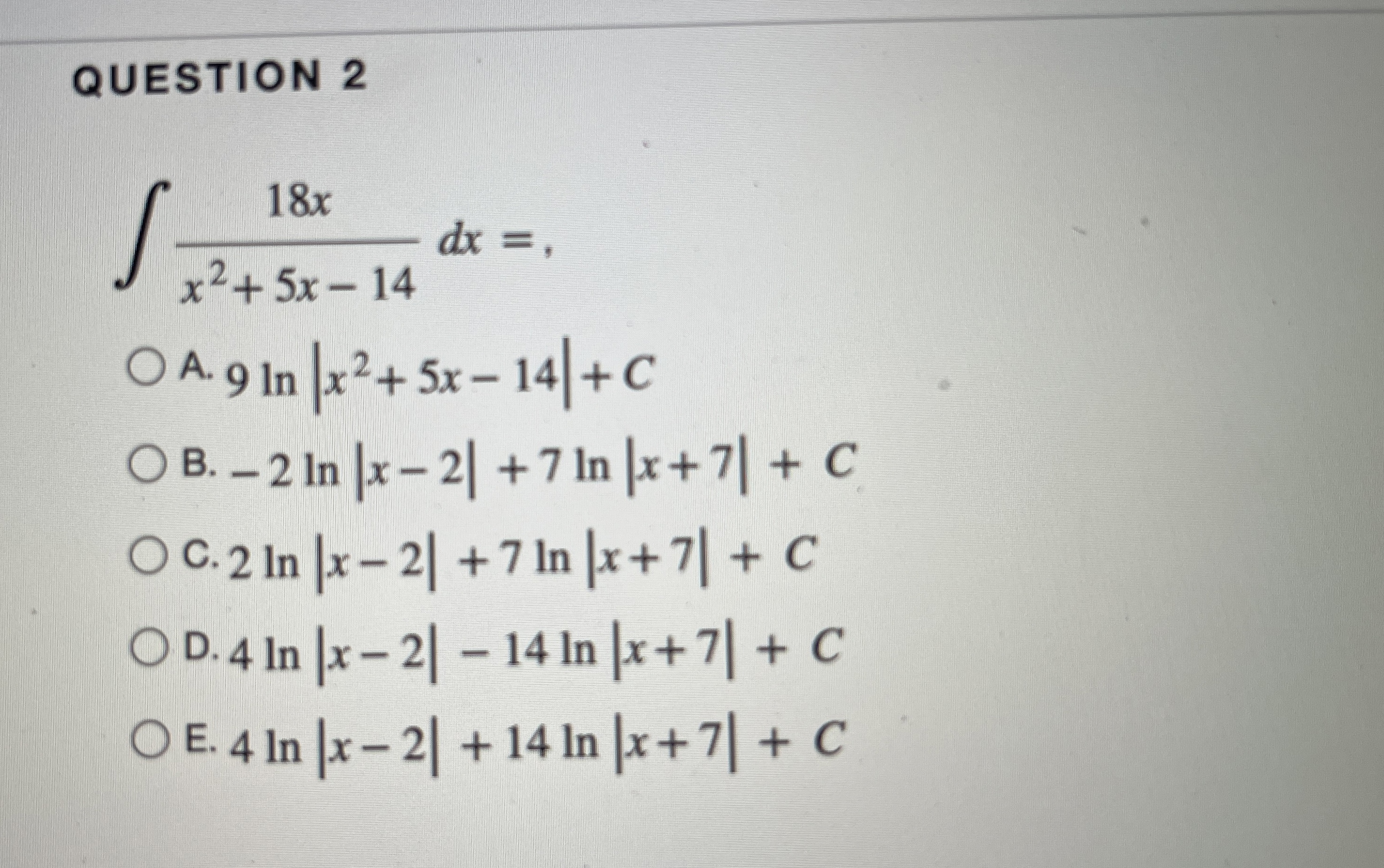 QUESTION 2 1 8 x x 2 + 5 x - 1 4 d x = A . 9 l n
