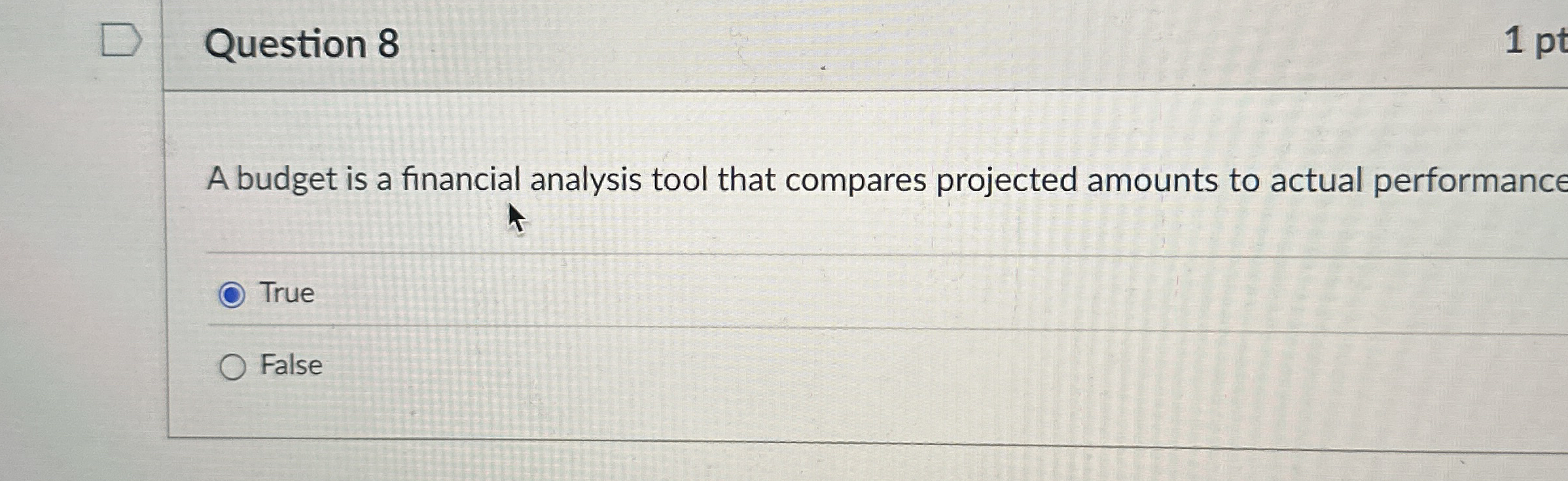 Question 8 A budget is a financial analysis tool