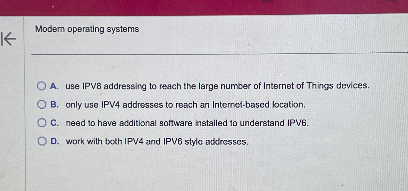 Modern operating systems A . use IPV 8 addressing