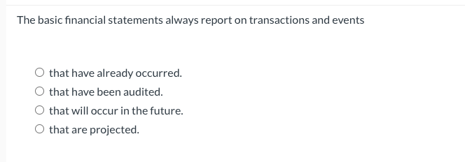 The basic financial statements always report on