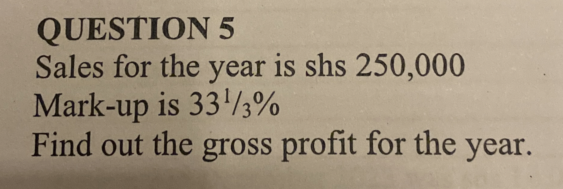 QUESTION 5 Sales for the year is shs 2 5 0 , 0 0
