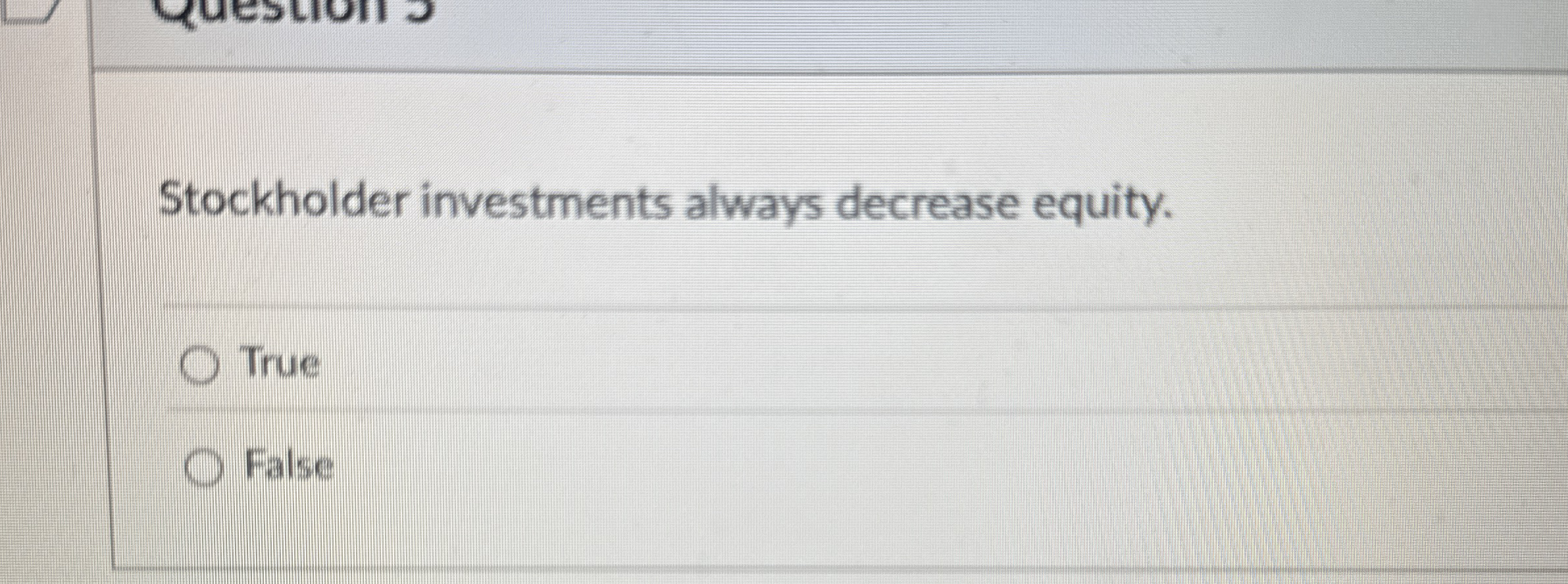 Stockholder investments always decrease equity.