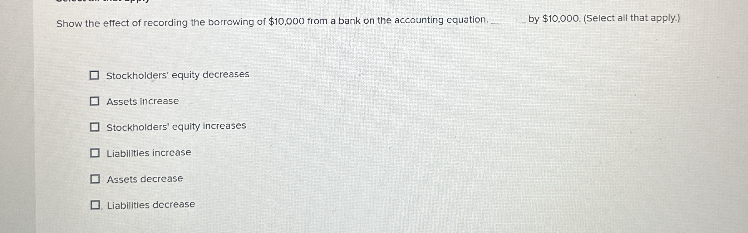 Show the effect of recording the borrowing of $ 1