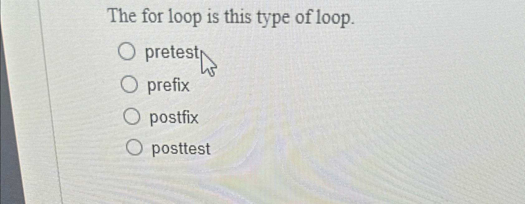 The for loop is this type of loop. pretest prefix