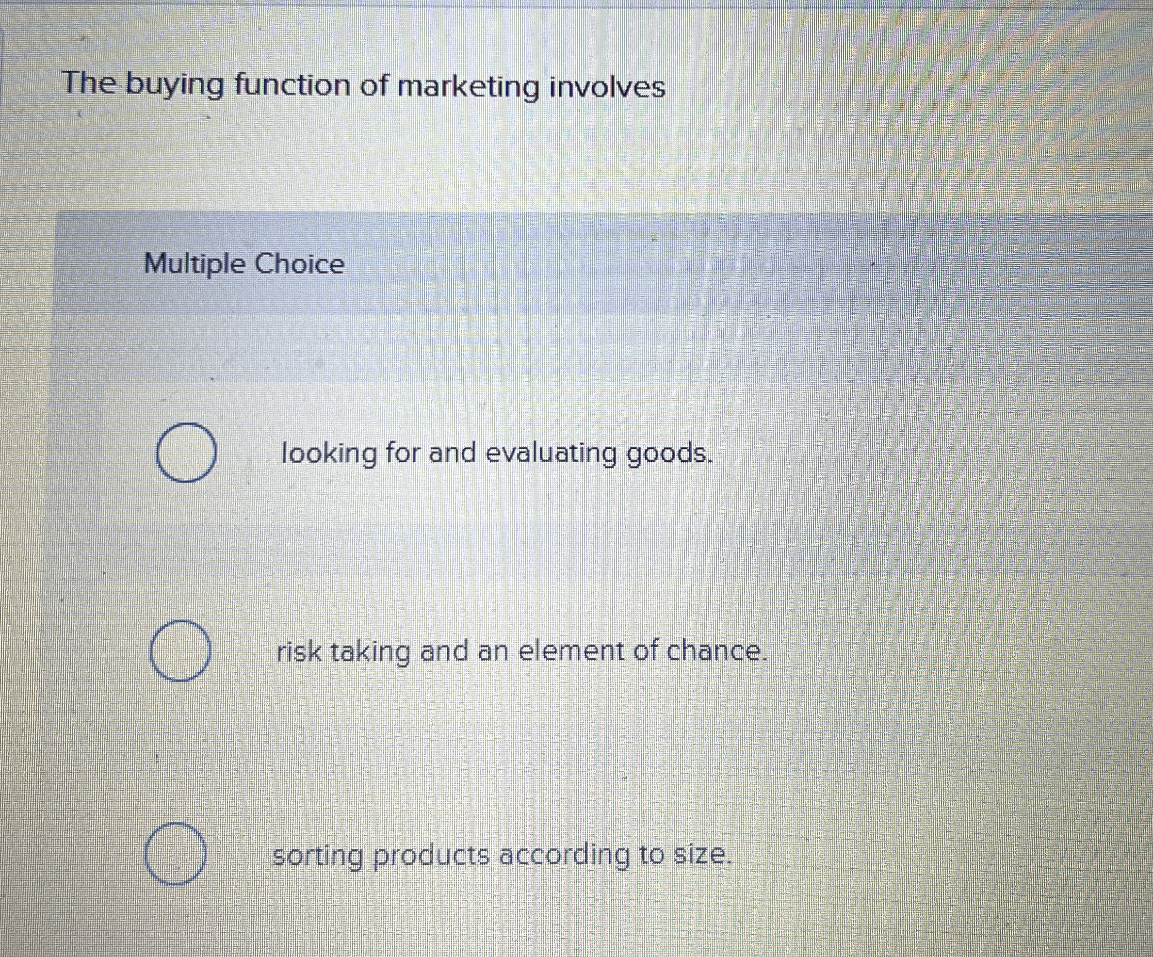 The buying function of marketing involves