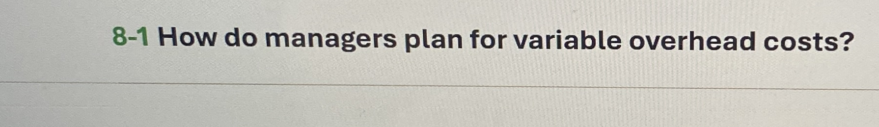 8 - 1 How do managers plan for variable overhead