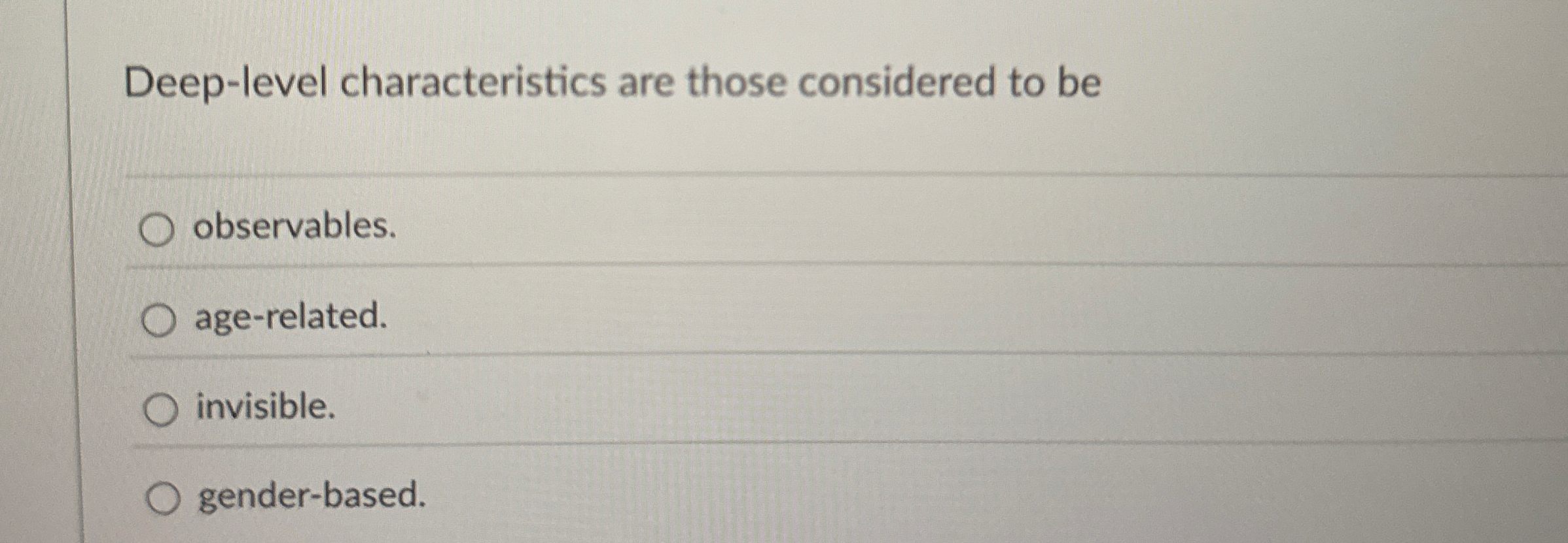 Deep - level characteristics are those considered