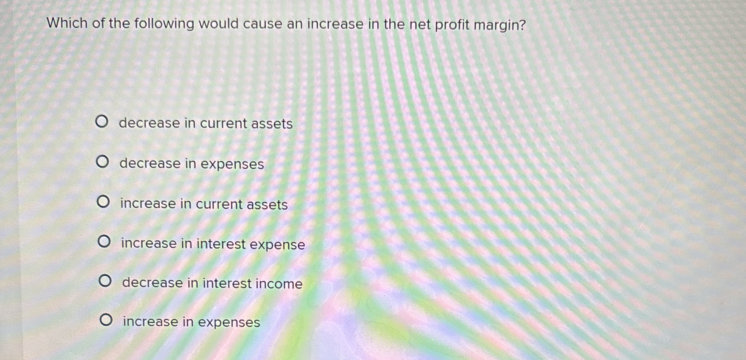 Which of the following would cause an increase in