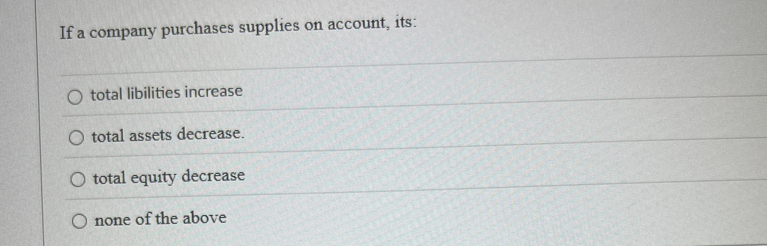 If a company purchases supplies on account, its: