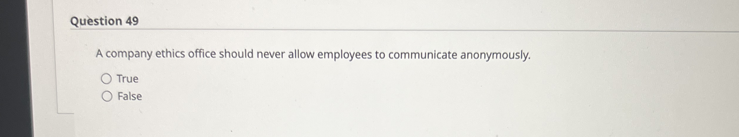 Question 4 9 A company ethics office should never