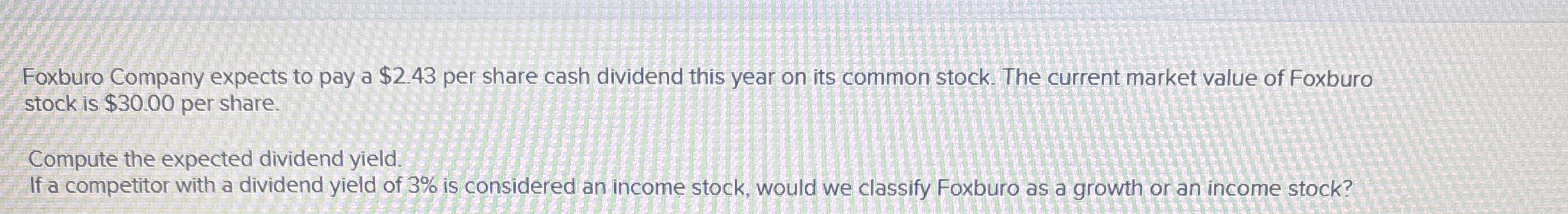 Foxburo Company expects to pay a $ 2 . 4 3 per