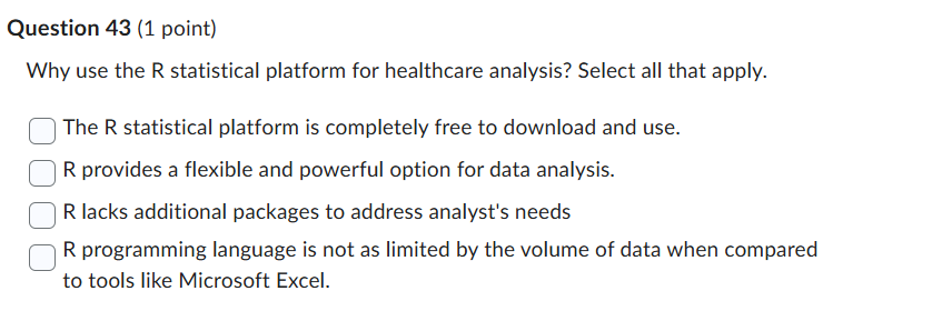 Question 43 (1 point) Why use the R statistical