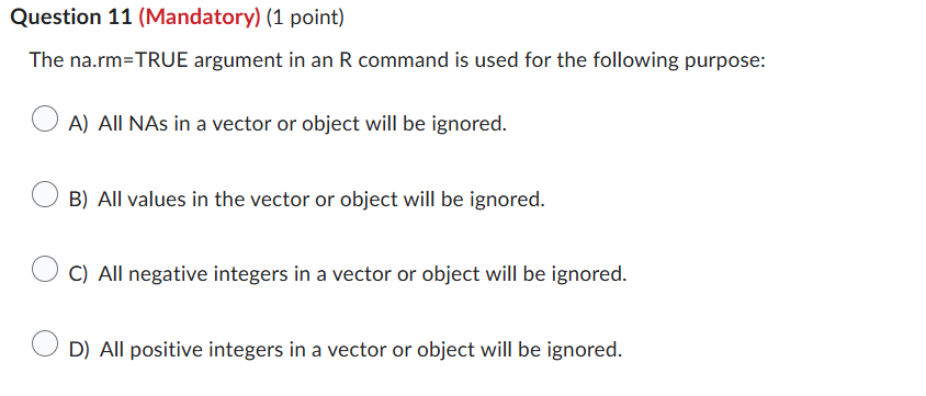 Question 11 (Mandatory) (1 point) The na.rm=TRUE