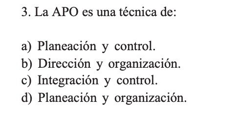 3. La APO es una tecnica de: a) Planeacion y