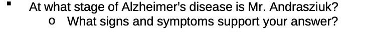 At what stage of Alzheimer's disease is Mr.