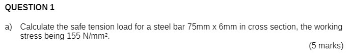 QUESTION 1 a) Calculate the safe tension load for