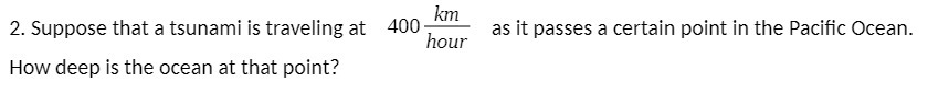 km 2. Suppose that a tsunami is traveling at 400