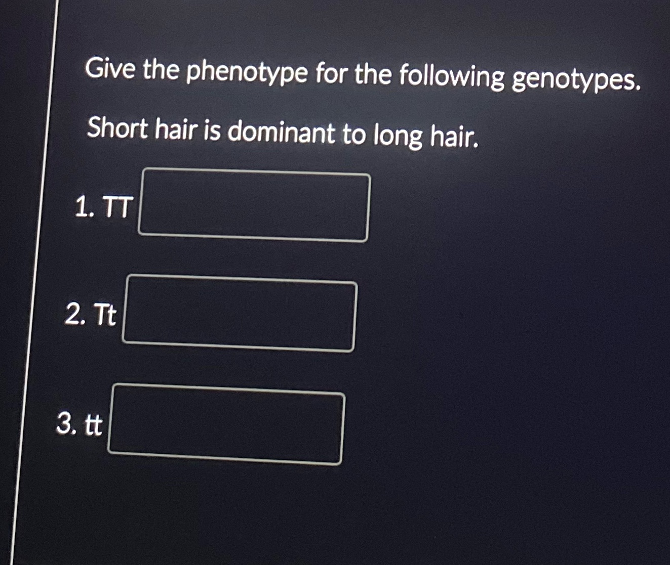 Give the phenotype for the following genotypes.