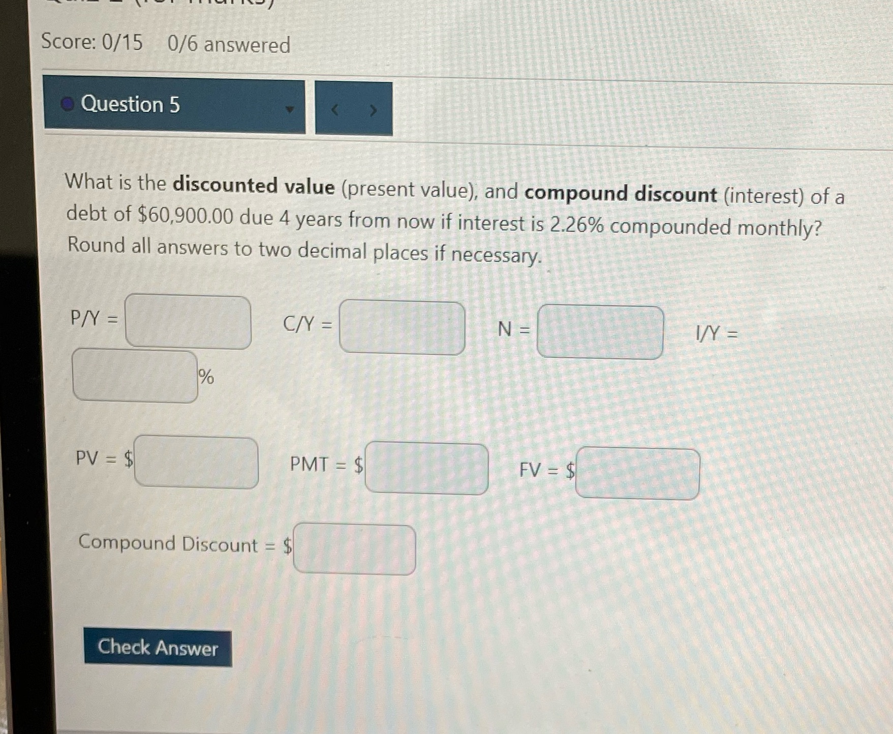 Score: 0/15 0/6 answered Question 5 What is the