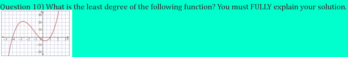 30 Question 10) What is the least degree of the