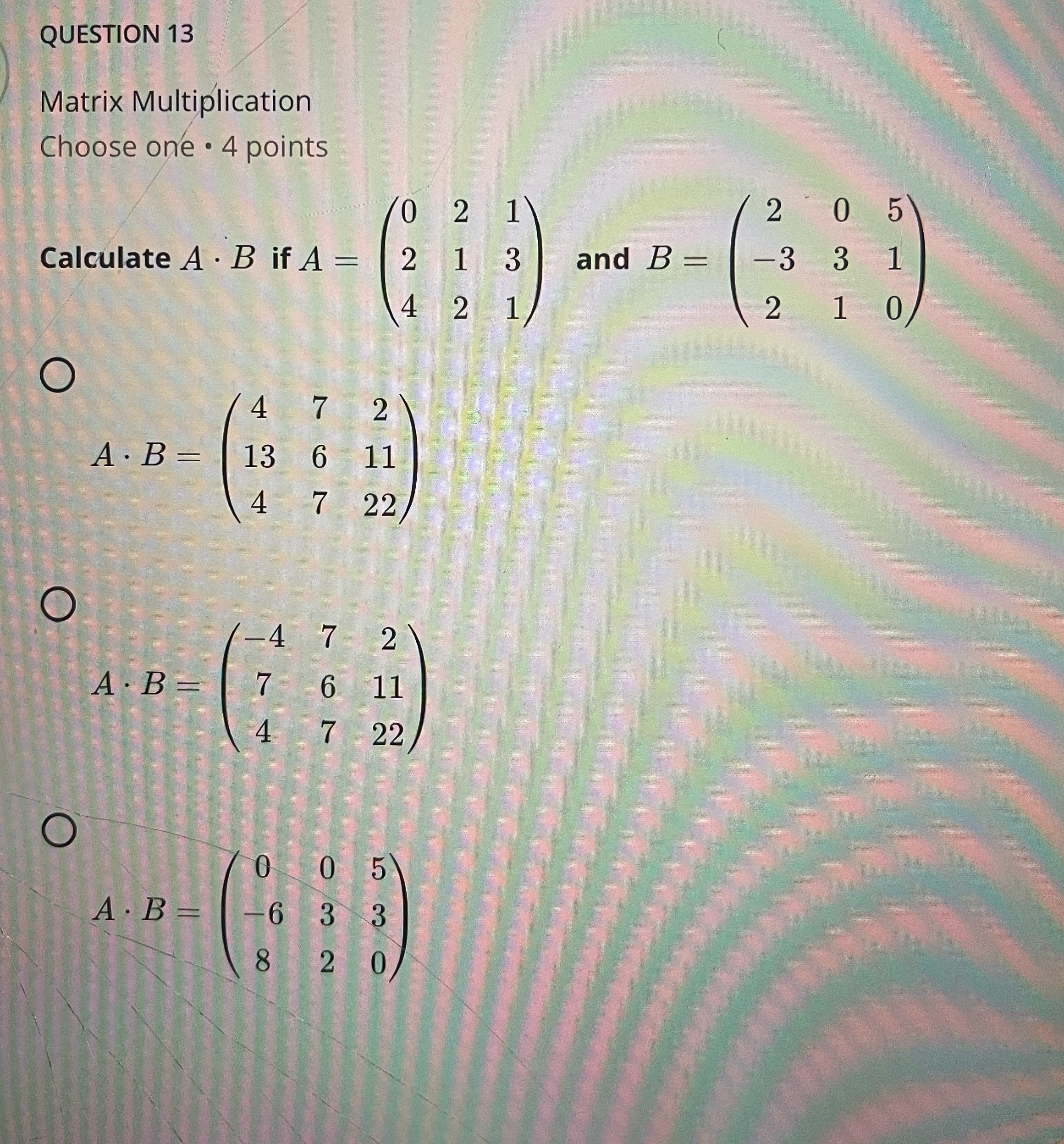 QUESTION 13 Matrix Multiplication Choose one . 4