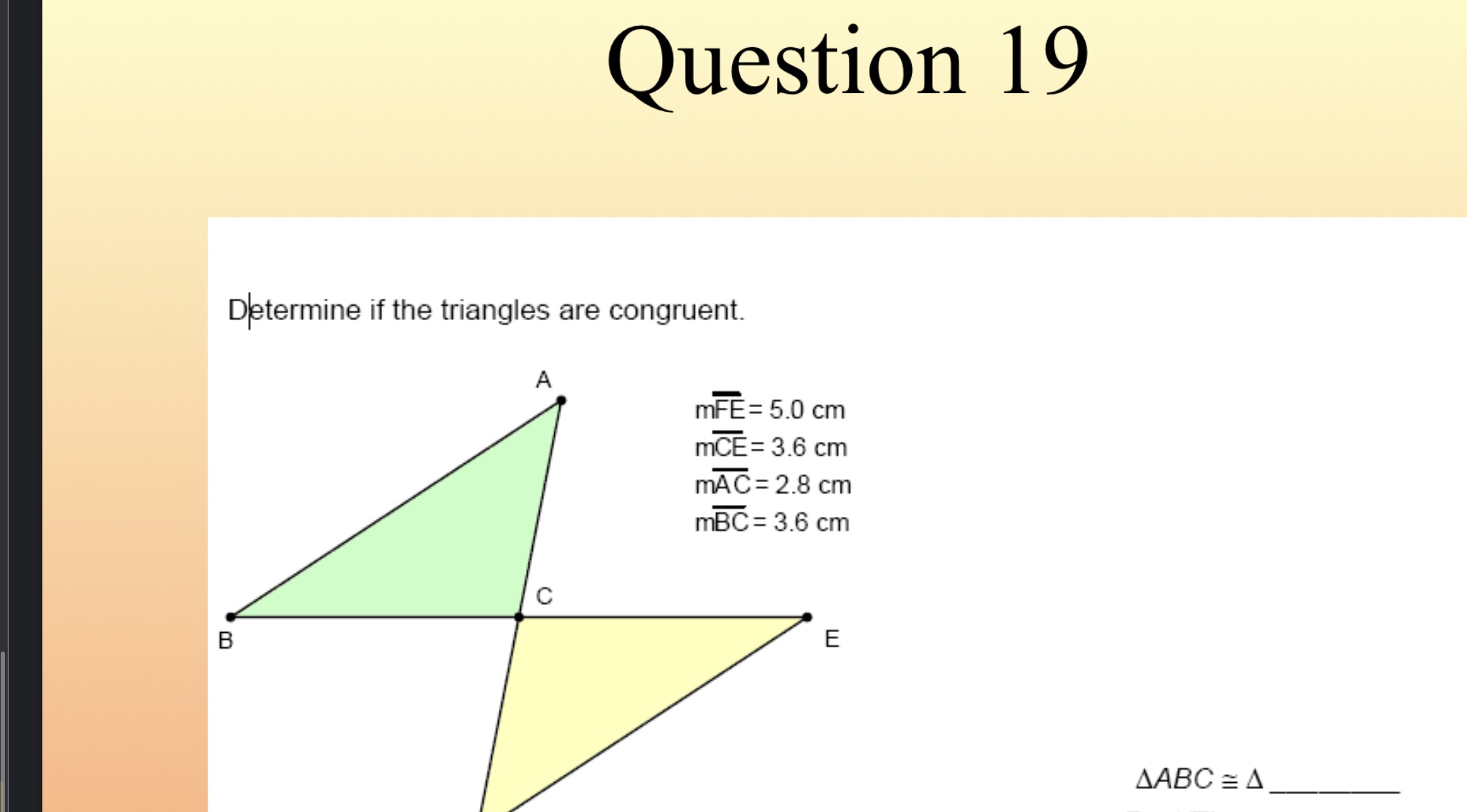 Question 19 Determine if the triangles are