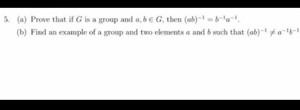 5. (a) Prove that if G is a group and a, b E G,