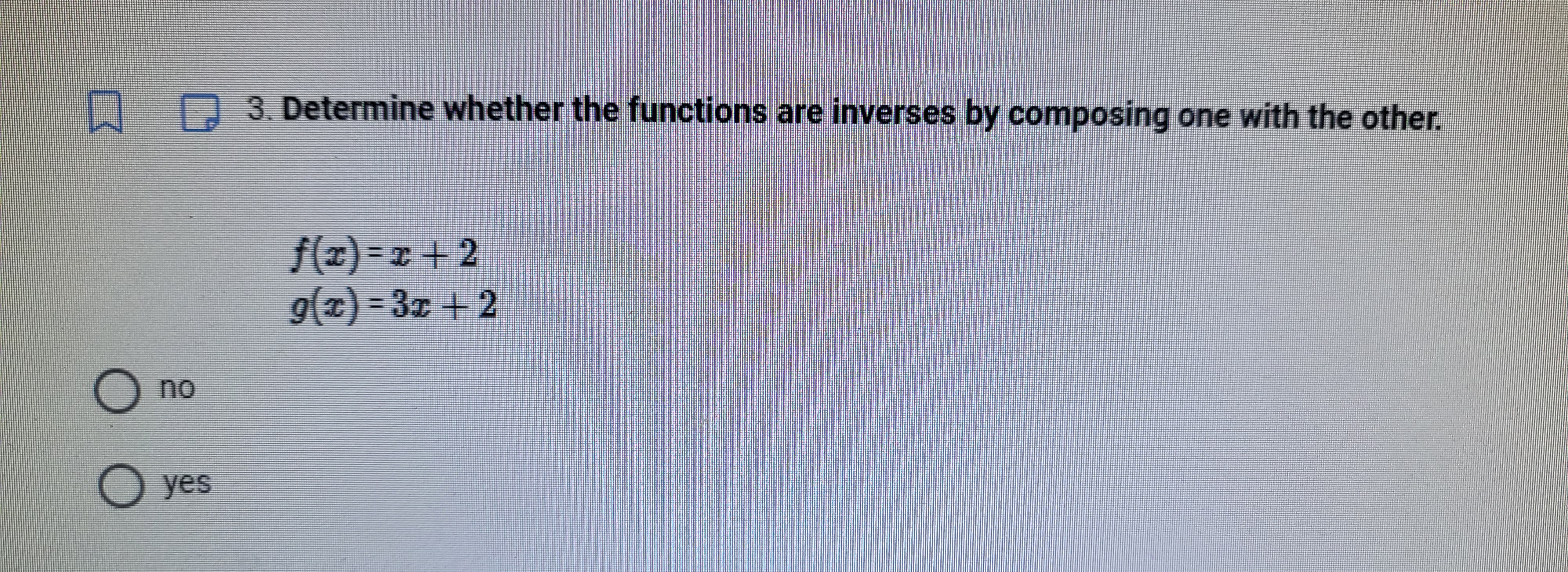 3. Determine whether the functions are inverses