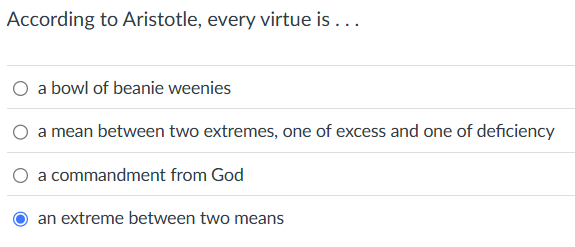 ? According to Aristotle, every virtue is . .. (O