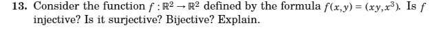 13. Consider the function f : R2 - R2 defined by