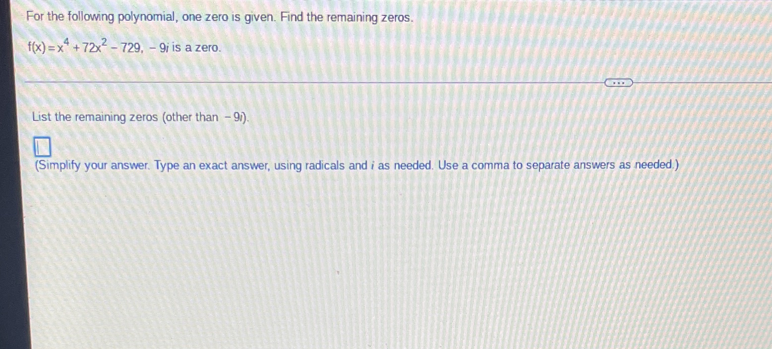 For the following polynomial, one zero is given.