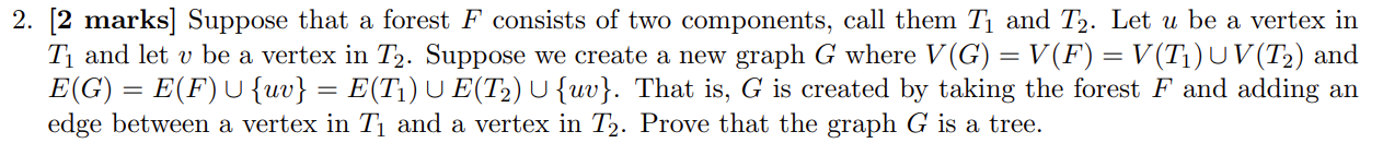 2. [2 marks] Suppose that a forest F consists of