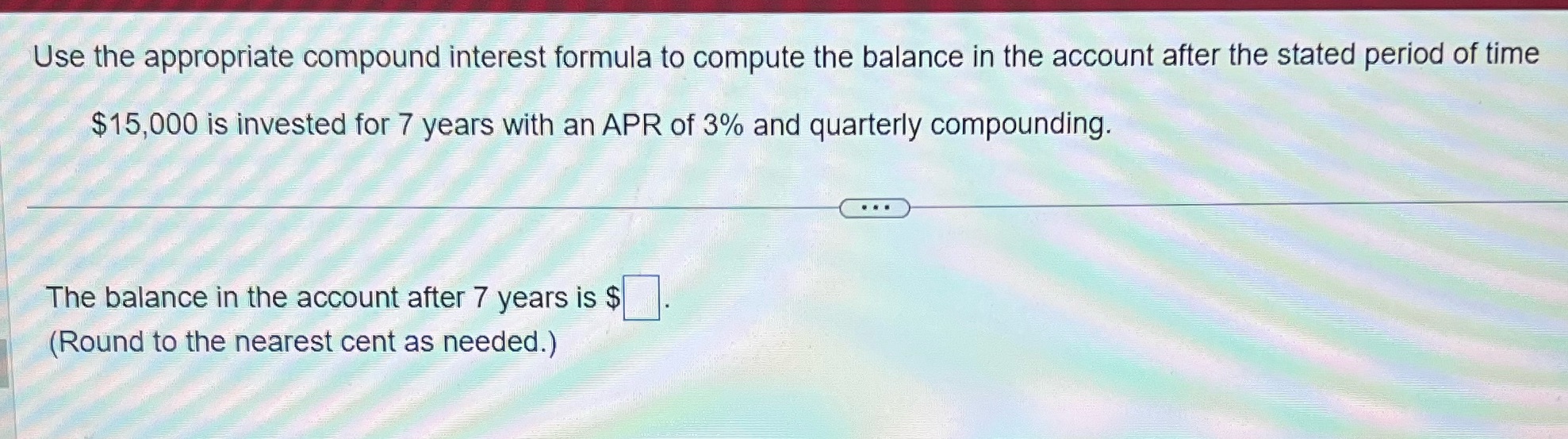 Use the appropriate compound interest formula to