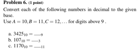 Problem 6. (1 point) Convert each of the