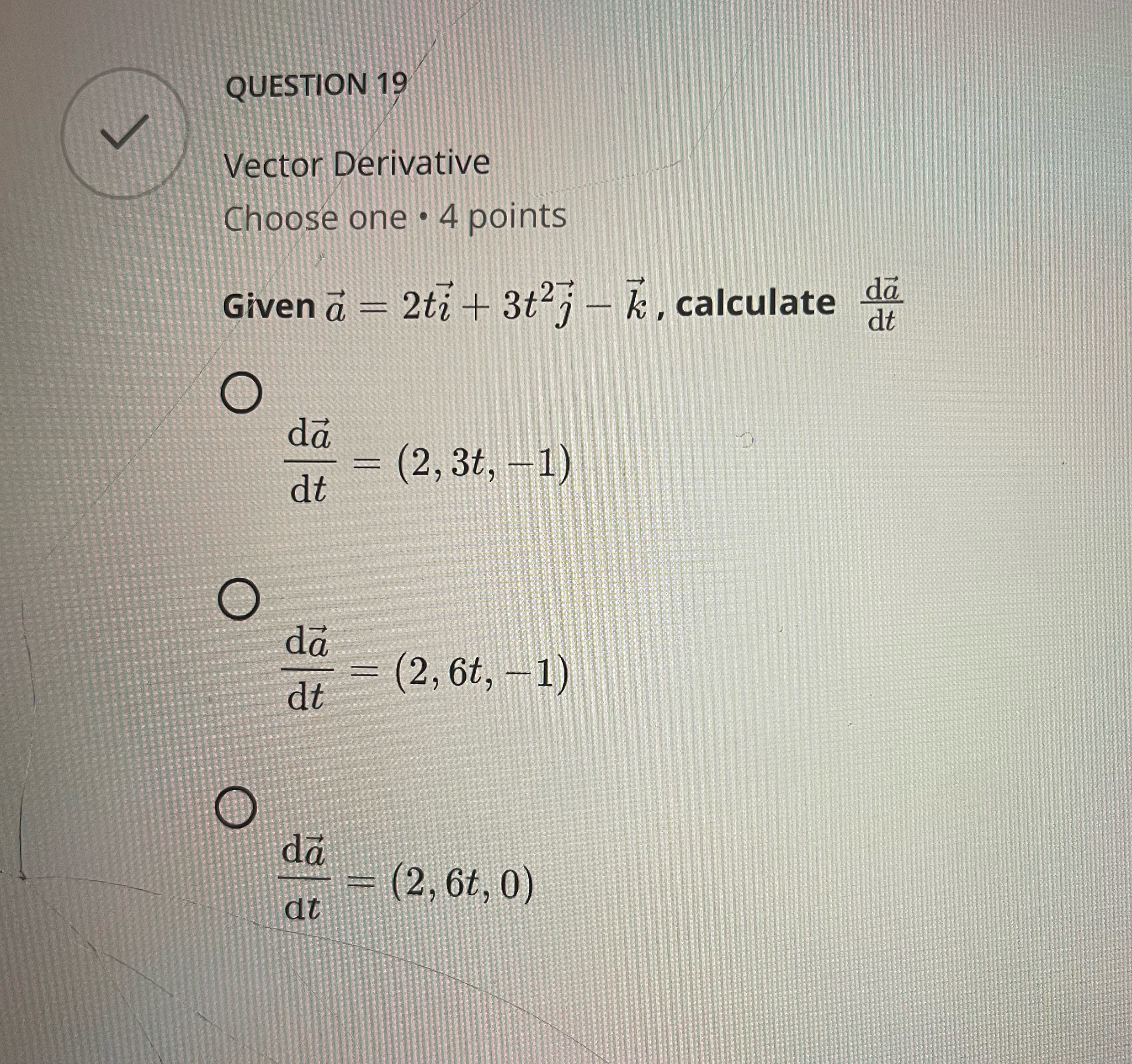 QUESTION 19 Vector Derivative Choose one . 4