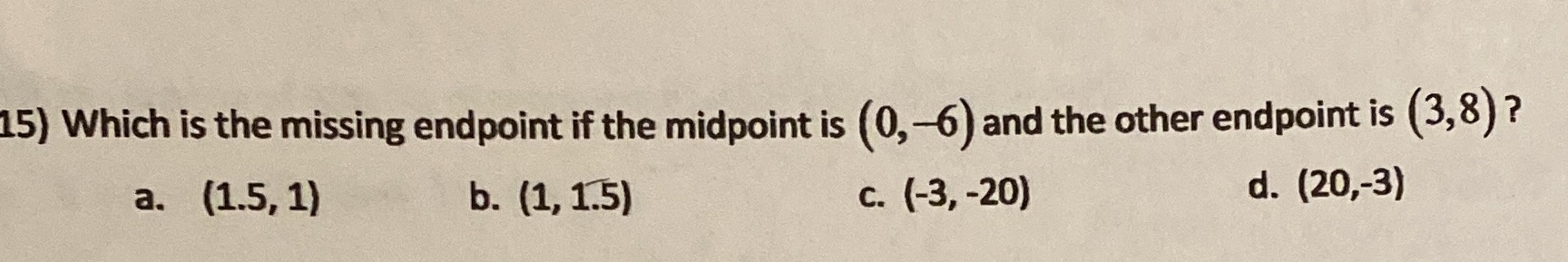 15) Which is the missing endpoint if the midpoint