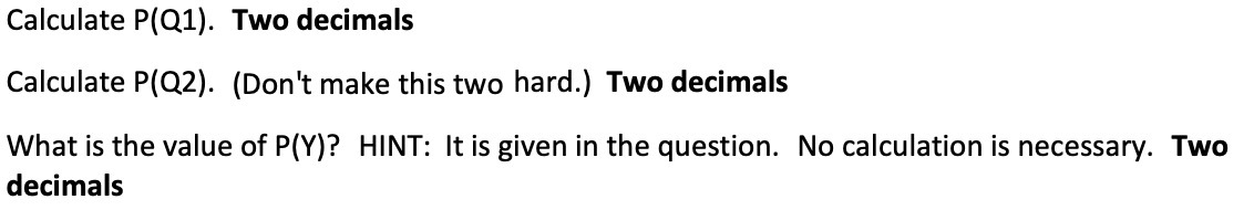 Calculate P(Q1). Two decimals Calculate P(Q2).