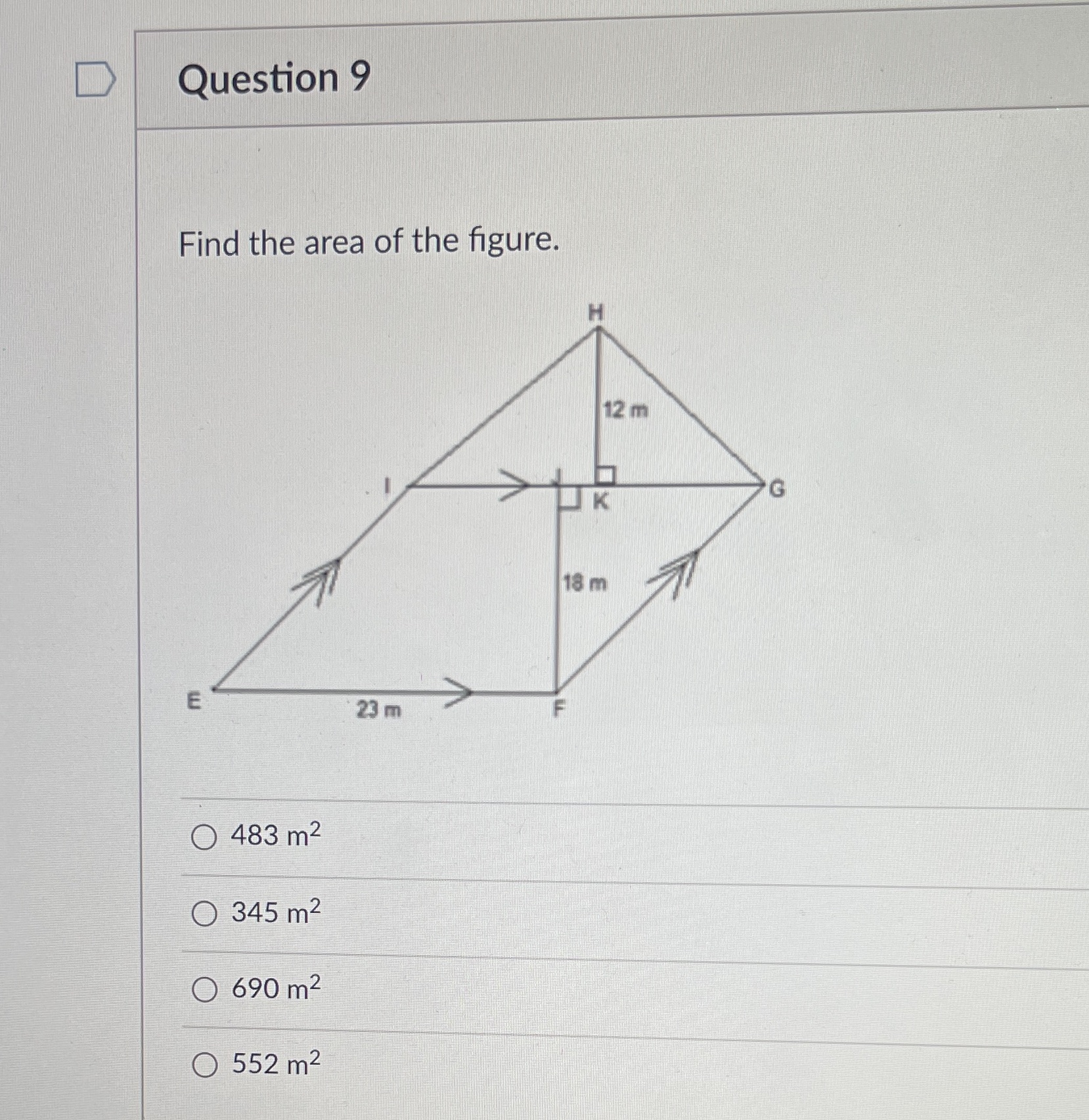 D Question 9 Find the area of the figure. H 12 m