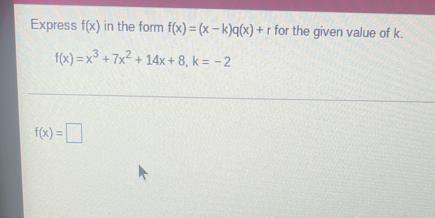 Express f(x) in the form f(x) = (x - k)q(x) + r