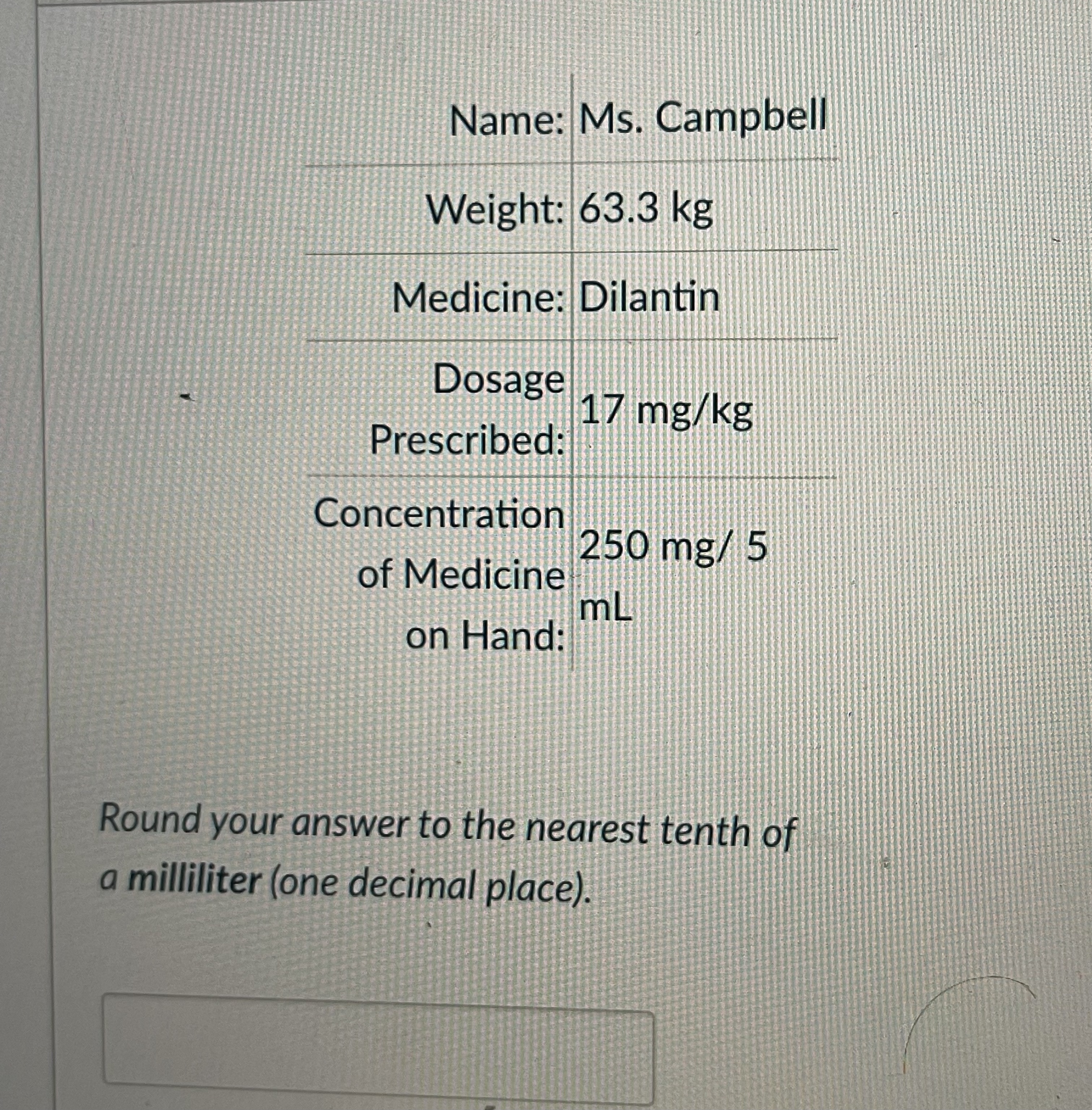 Name: Ms. Campbell Weight: 63.3 kg Medicine: