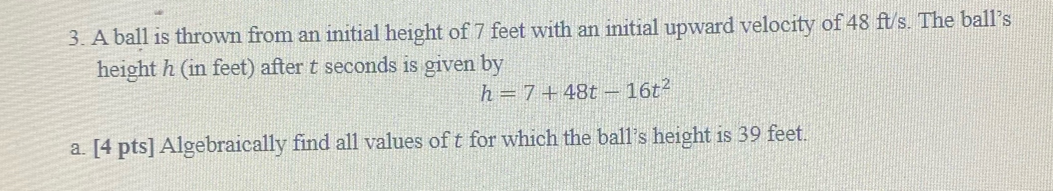 3. A ball is thrown from an initial height of 7
