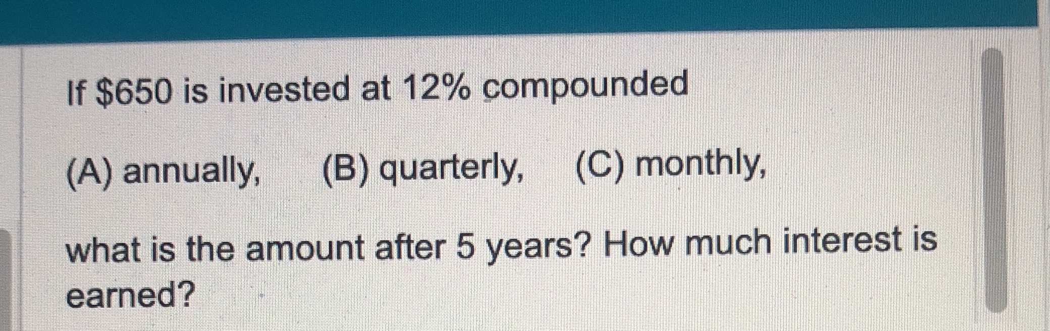 If $650 is invested at 12% compounded (A)