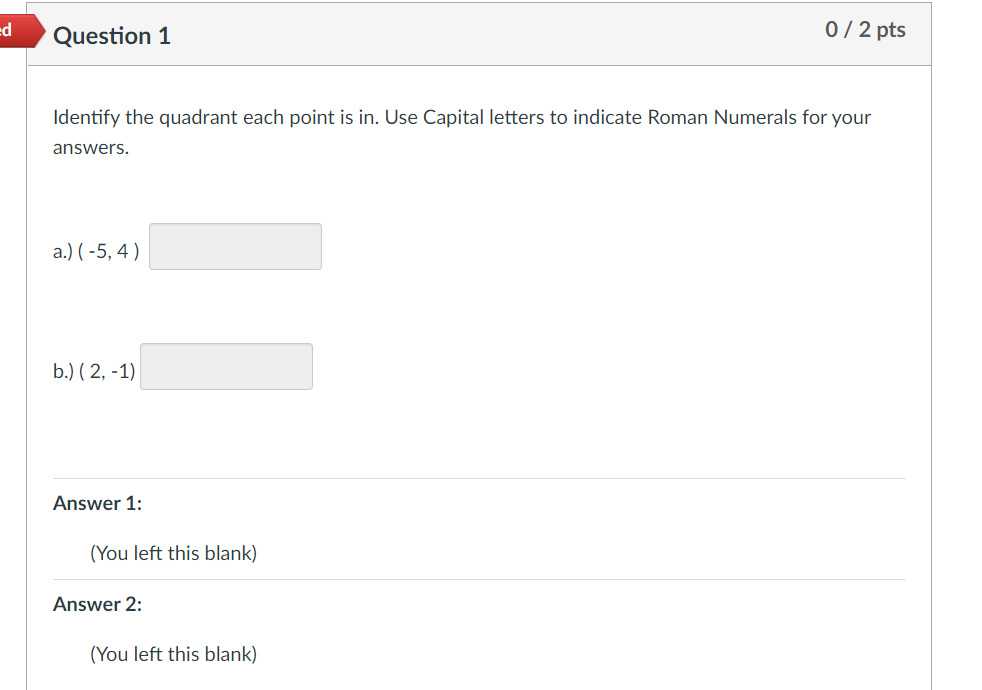 Question 1 0 I 2 pts Identify the quadrant each