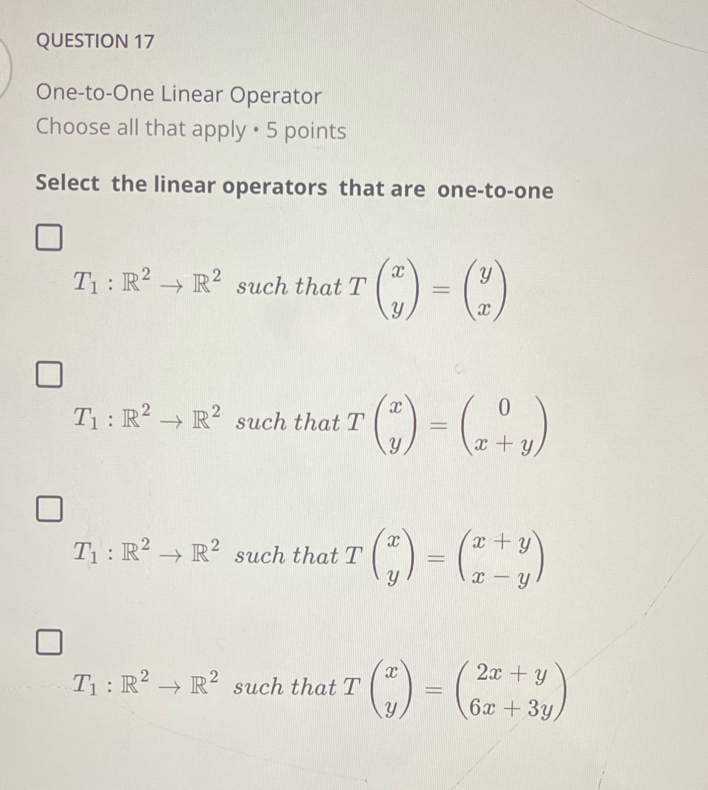 QUESTION 17 One-to-One Linear Operator Choose all