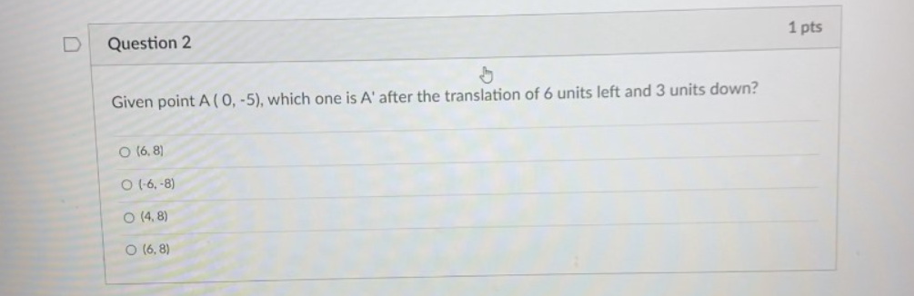 Question 1 pts Given point G ( -1, 2), which one