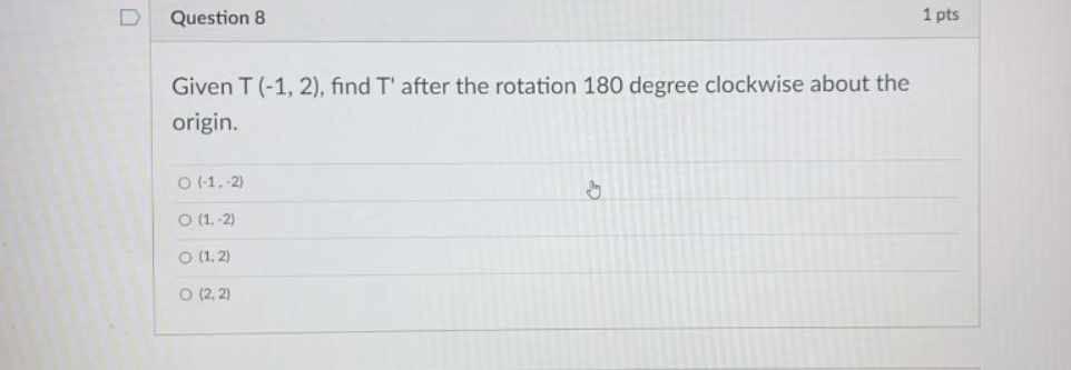 Question 1 pts Given point G ( -1, 2), which one