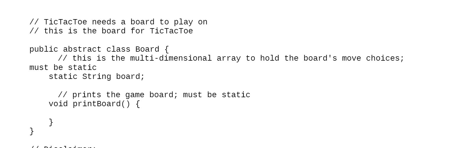 // TicTacToe needs a board to play on // this is