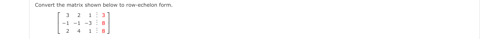 Convert the matrix shown below to row-echelon
